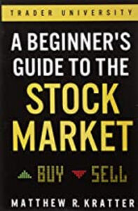 A Beginners Guide to the Stock Market: Everything You Need to Start Making Money Today