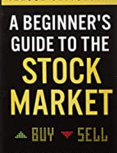 A Beginners Guide to the Stock Market: Everything You Need to Start Making Money Today