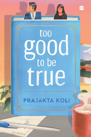 Too Good to Be True by Prajakta Koli