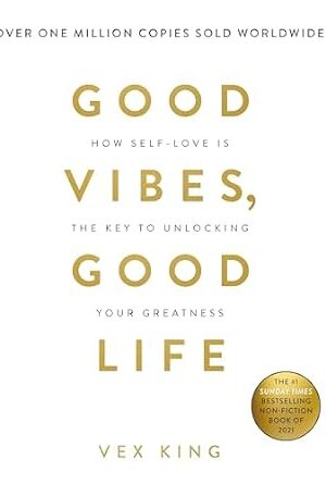 Good Vibes, Good Life: How Self-love Is: How Self-love Is the Key to Unlocking Your Greatness